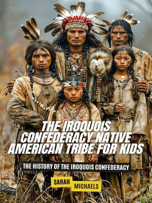 cover image of The Iroquois Confederacy Native American Tribe For Kids